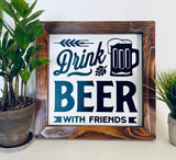 Drink Beer with Friends Farmhouse sign