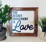 The Secret Ingredient is Love Farmhouse sign